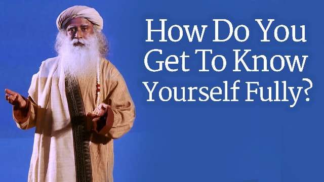 How Do You Get To Know Yourself Fully?