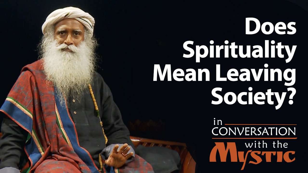 Do You Have to Leave Family & Society to be Spiritual?
