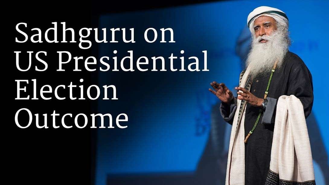 Sadhguru on US Presidential Election Outcome