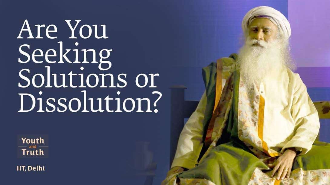 Are You Seeking Solutions or Dissolution?