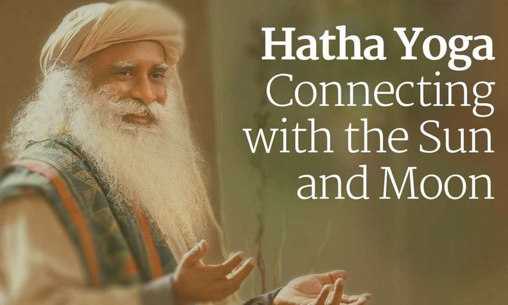 Hatha Yoga – Connecting with the Sun and Moon | Sadhguru