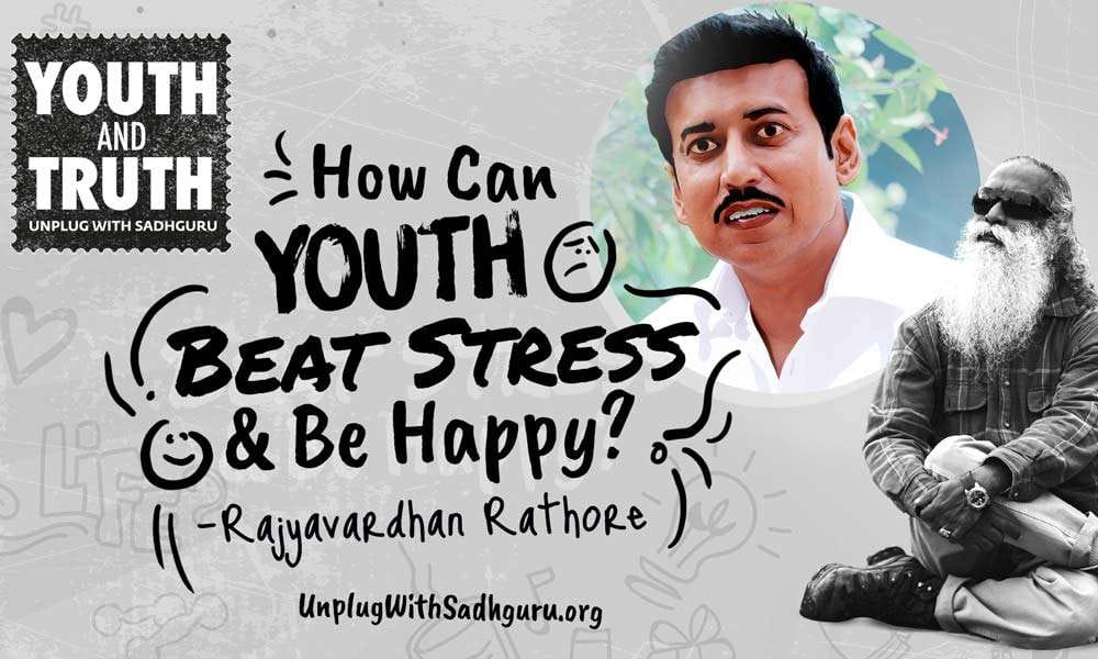 How Can Youth Beat Stress and Be Happy? Rajyavardhan Rathore Asks Sadhguru