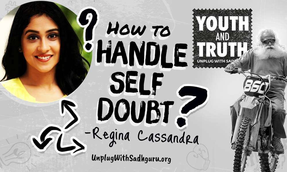 How To Handle Self-doubt - Regina Cassandra asks Sadhguru