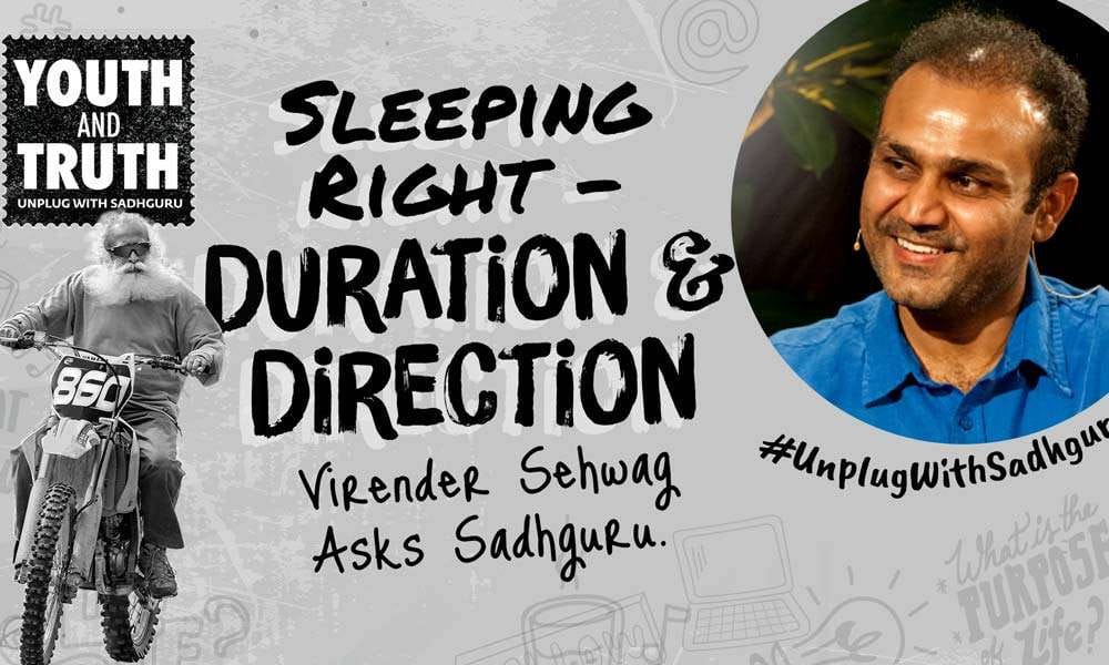 Sleeping Right: Duration & Direction – Virender Sehwag Asks Sadhguru