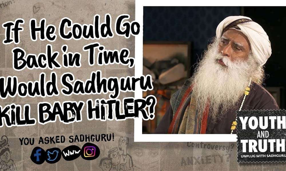 If He Could Go Back in Time, Would Sadhguru Kill Baby Hitler?