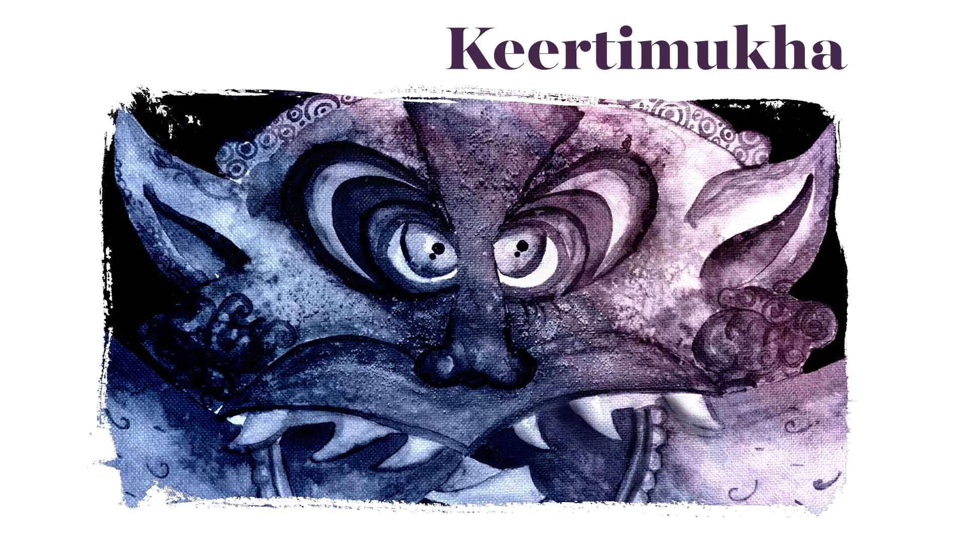 Becoming a Keertimukha – The Glorious Face