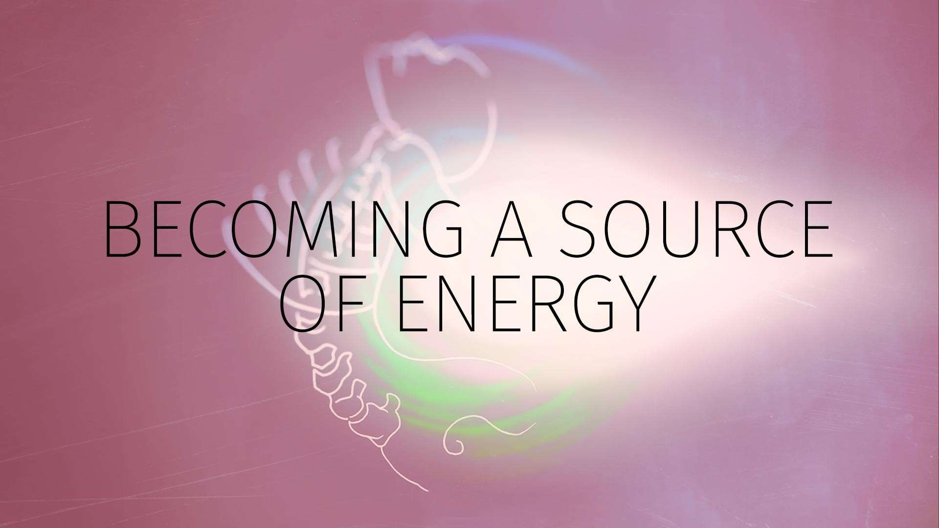 Becoming A Source of Energy