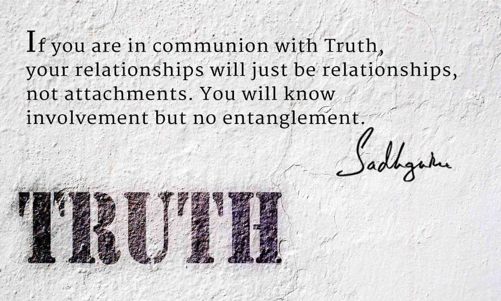 Sadhguru quote on communion with Truth and the involvment that it creates
