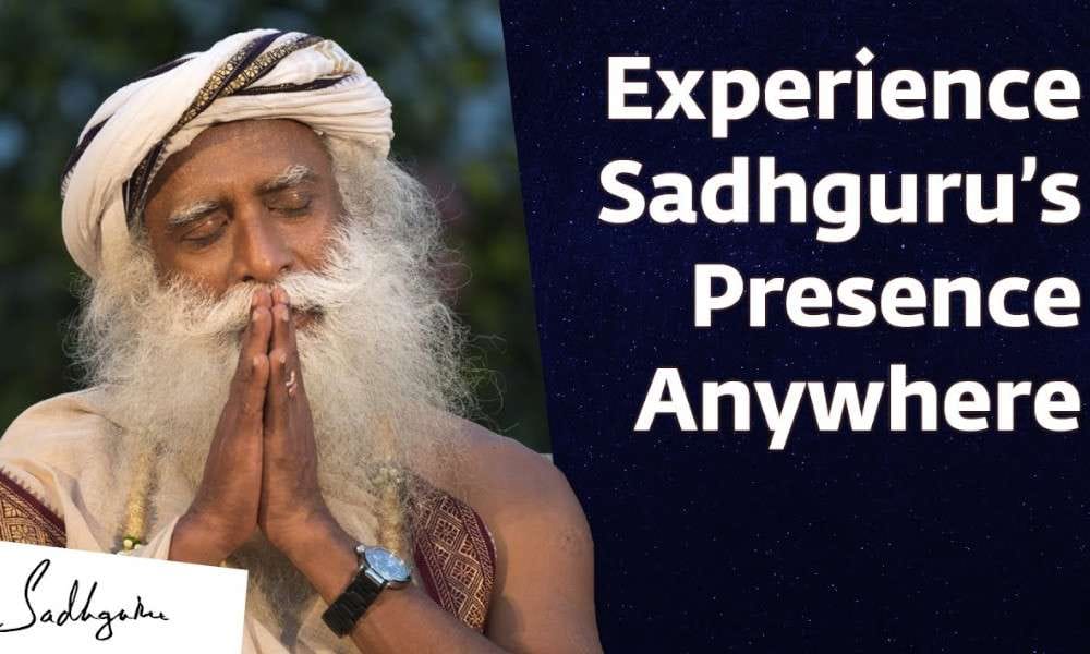 How to Experience Sadhguru’s Presence from Anywhere?