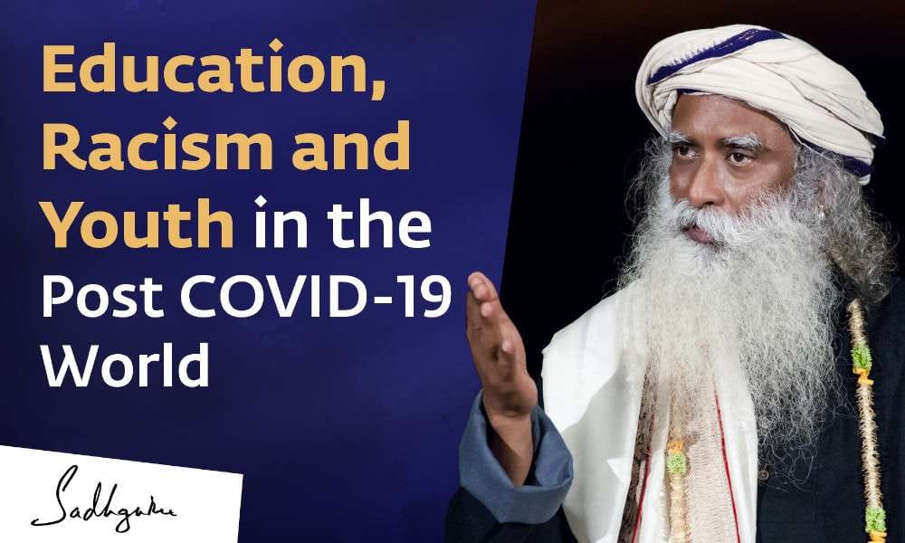 Sadhguru Wisdom Video | Education, Racism and Youth in the Post-COVID world - Sadhguru at George Mason University