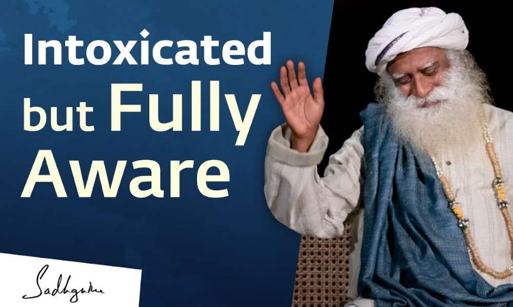 Sadhguru Wisdom Video | Intoxicated but Fully Aware