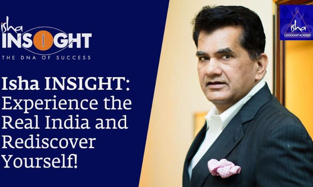 Isha Blog Video | Amitabh Kant - CEO, NITI Aayog shares his experience about INSIGHT