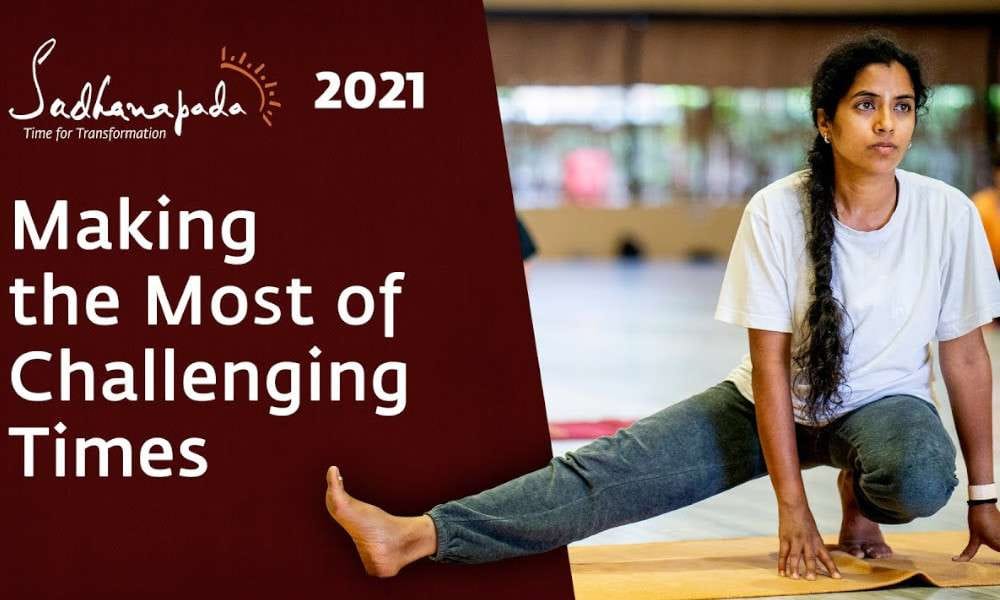 Isha Blog Video | Making the Most of Challenging Times – Sadhanapada 2021 Registrations Open