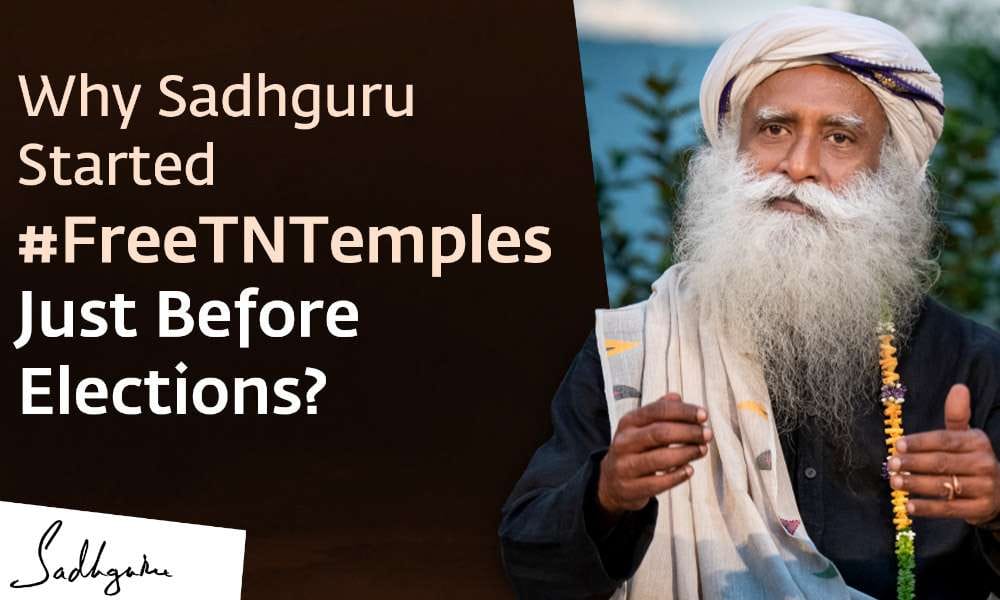 Why Sadhguru Started #FreeTNTemples Just Before Elections?