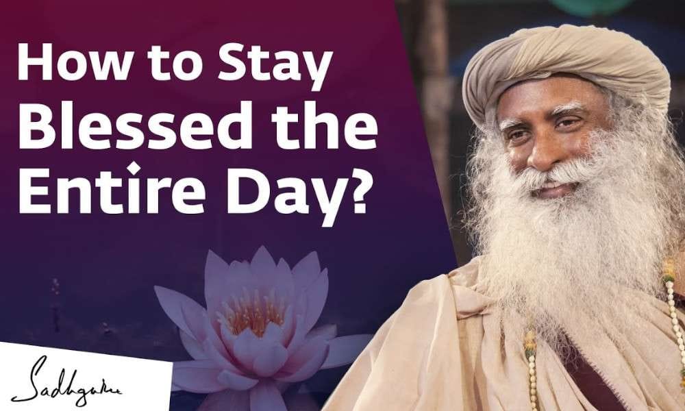 Sadhguru Wisdom Video | How to Stay Blessed the Entire Day?