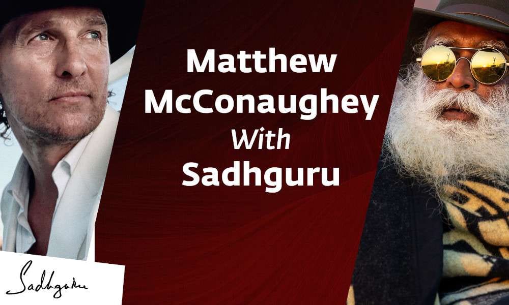 Sadhguru Wisdom Video | Matthew McConaughey In Conversation With Sadhguru {Full Talk}