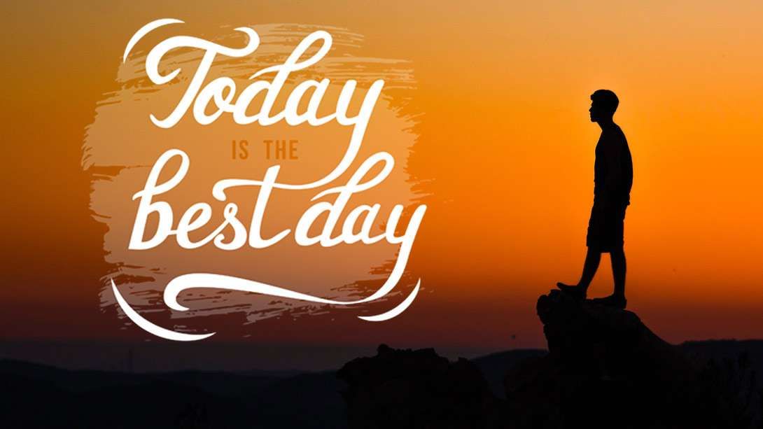Don’t Be Stuck in Yesterday, Make Today the Best Day!