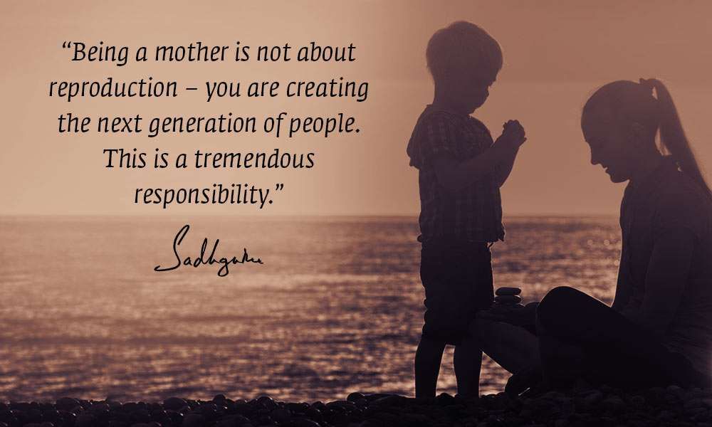 Sadhguru's quote on mothers' responsibility to create the next generation