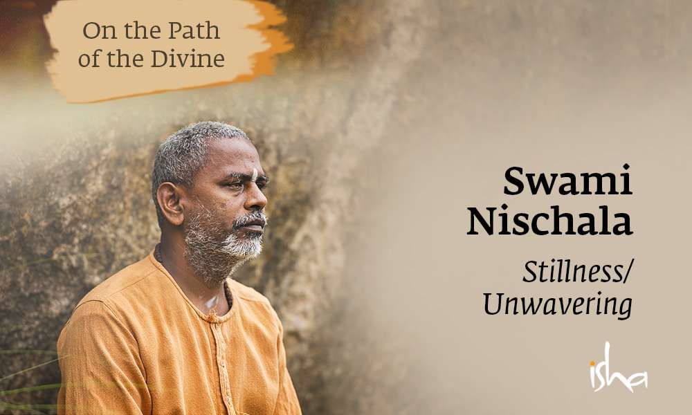 isha blog article | on the path of the divine - swami nischala - stillness unwavering