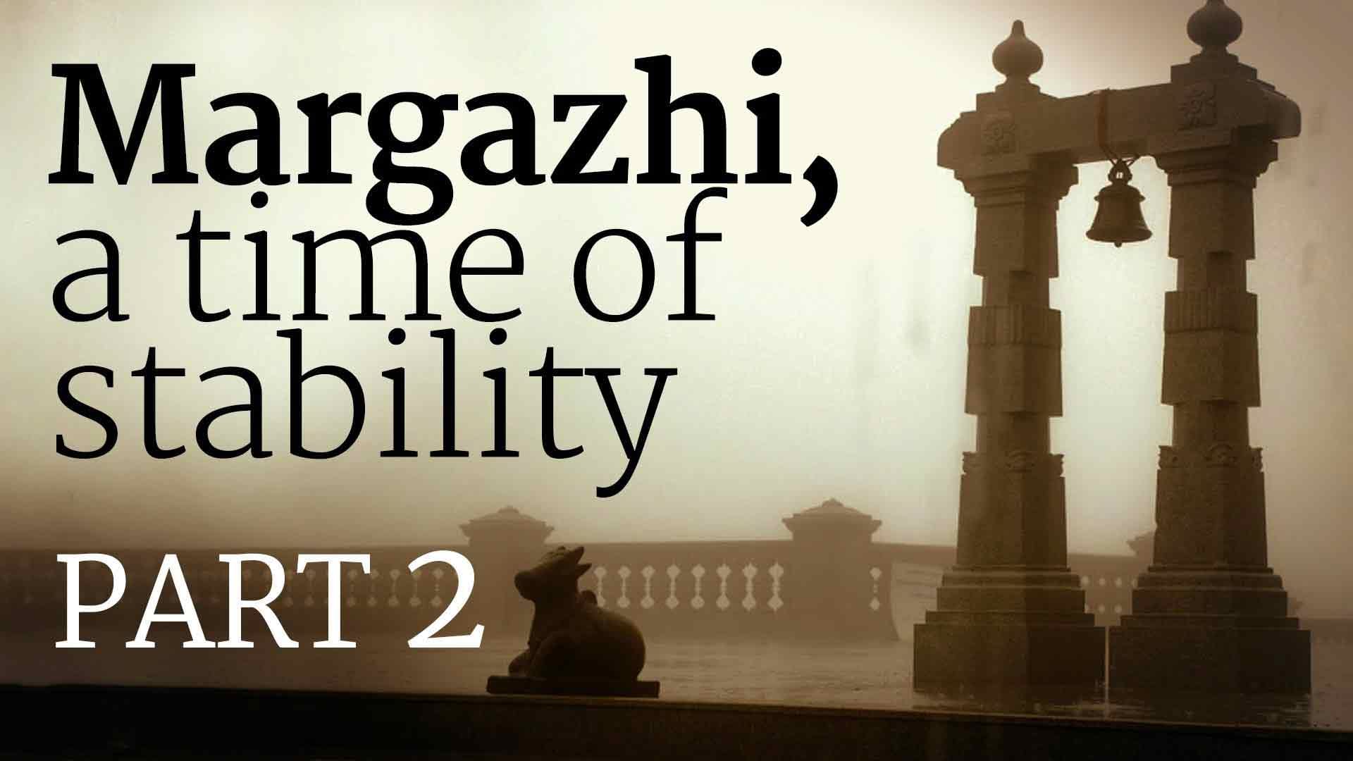 Margazhi, A Time of Stability – Part 2