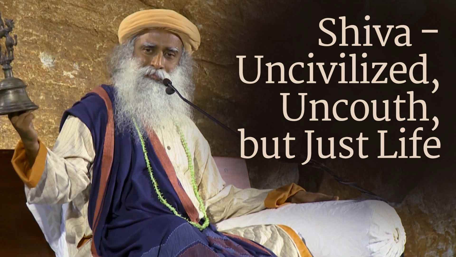 Shiva - Uncivilized, Uncouth, but Just Life