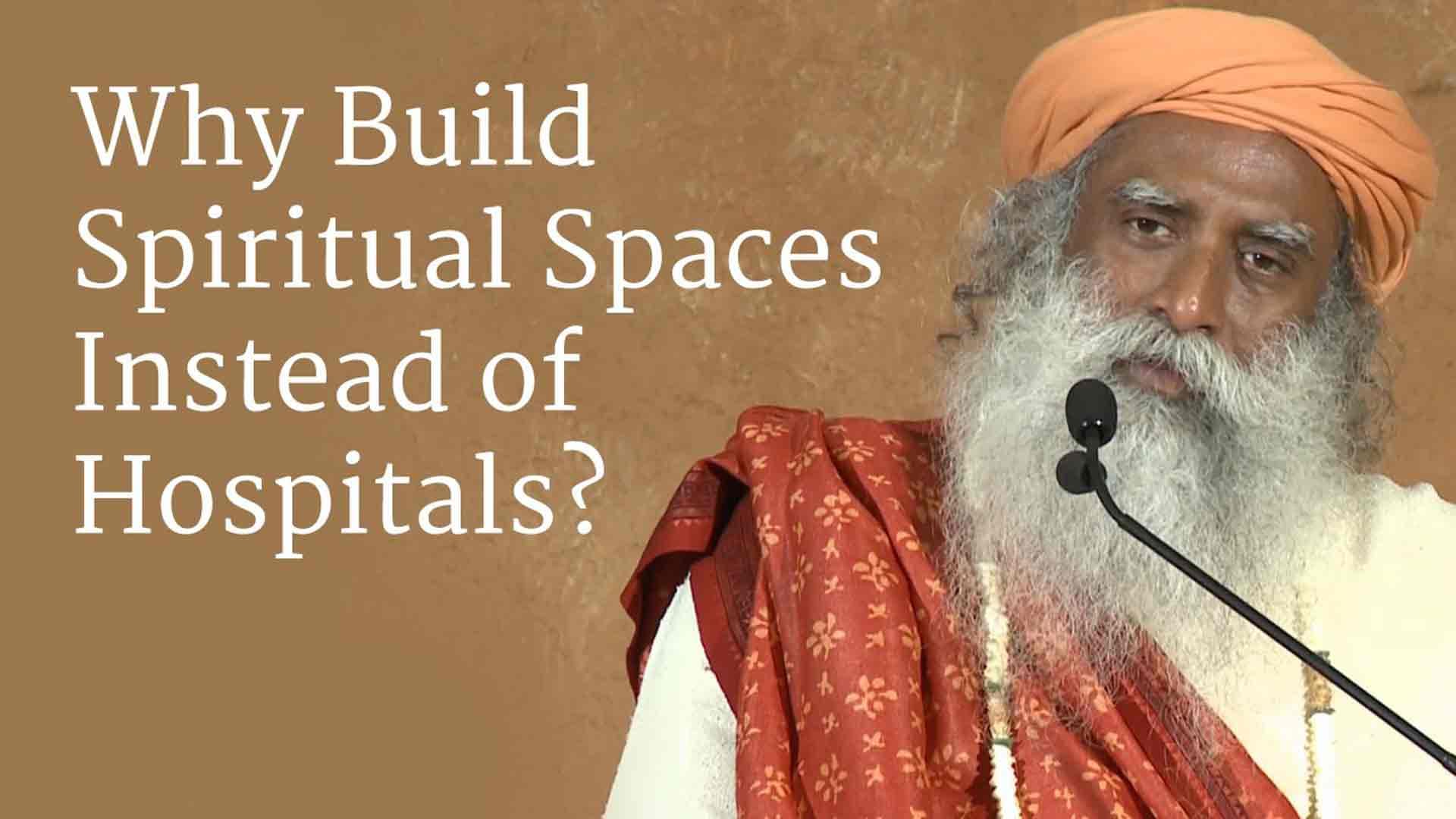 Why Build Spiritual Spaces Instead of Hospitals?