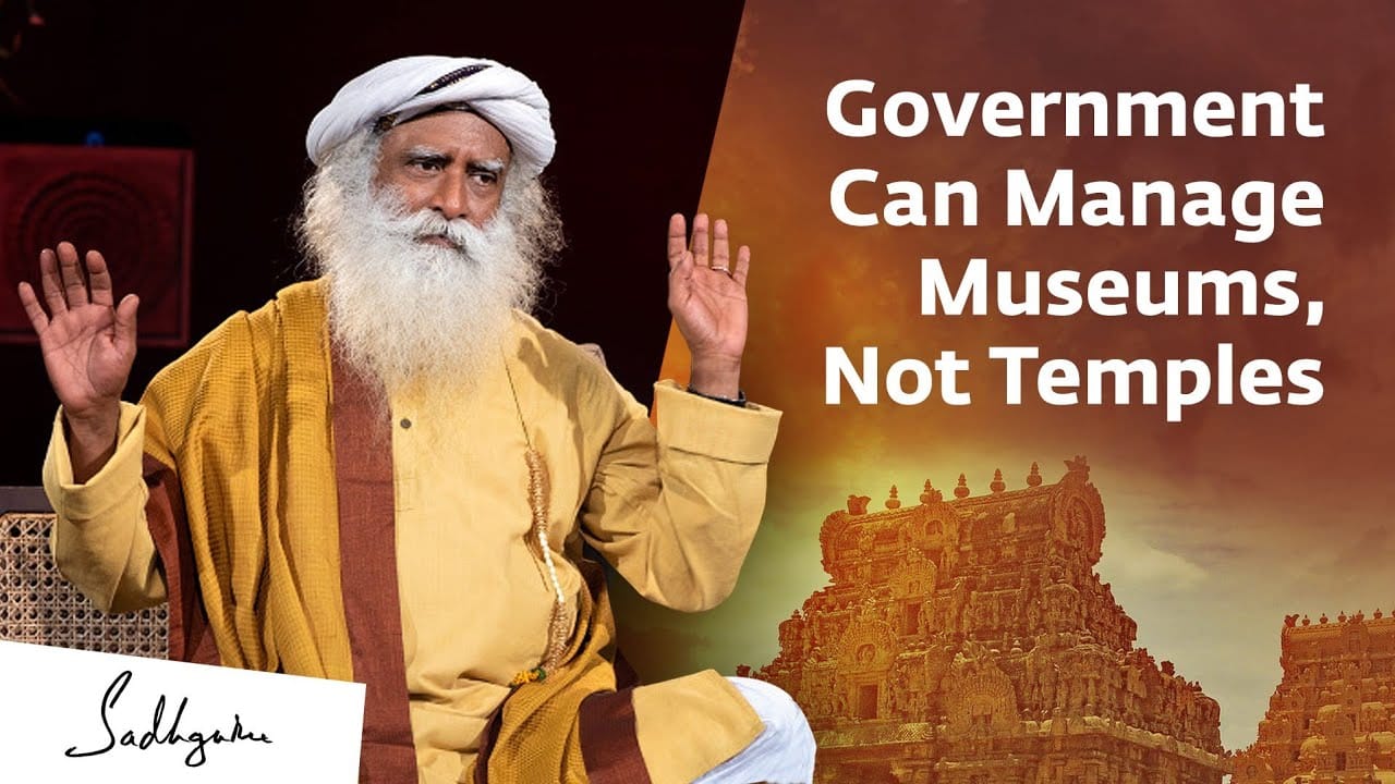 Government Can Manage Museums, Not Temples | Sadhguru