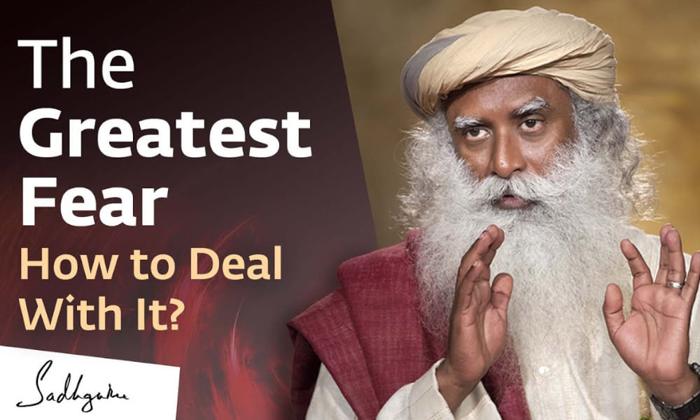 The Greatest Fear – How to Deal with It? | Sadhguru