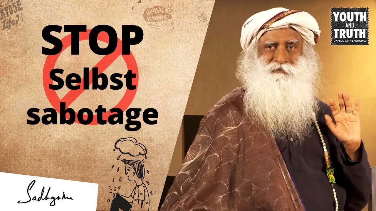 Sadhguru verrät, wie man aufhört sich selbst zu sabotieren!