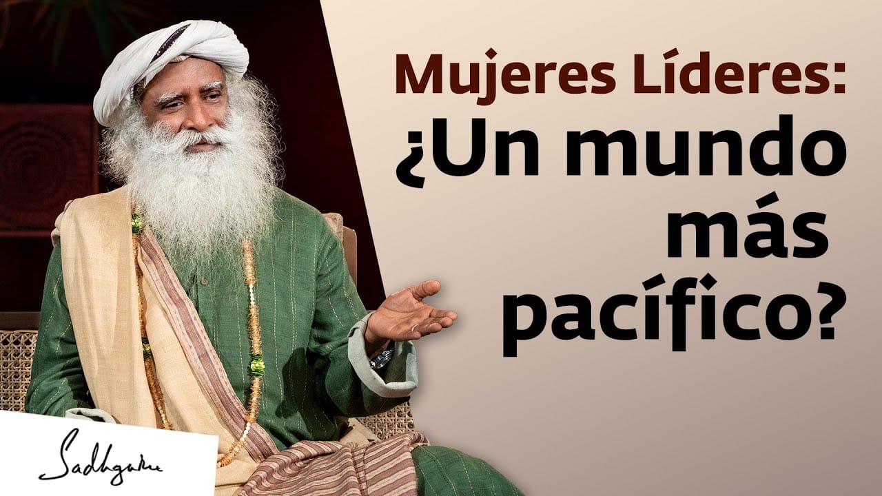 ¿Pueden las mujeres líderes hacer el mundo más pacífico? | Sadhguru