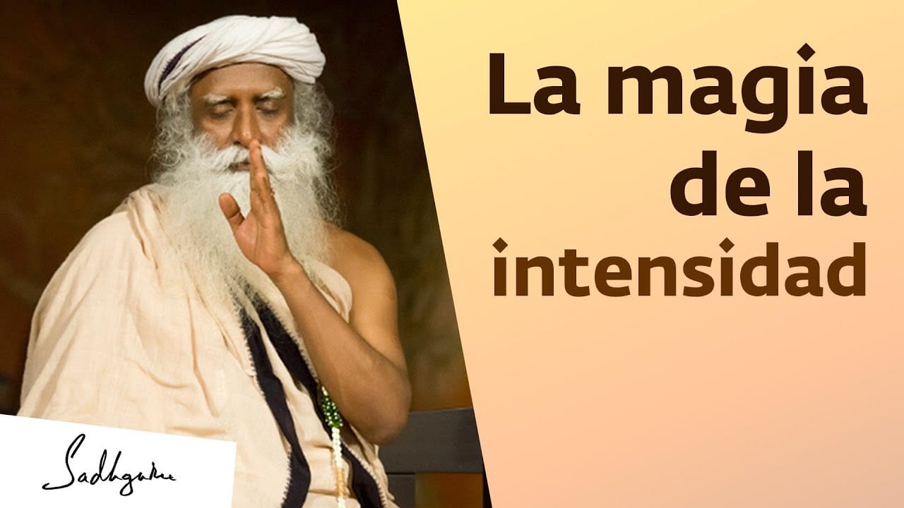 La magia de la intensidad | Sadhguru