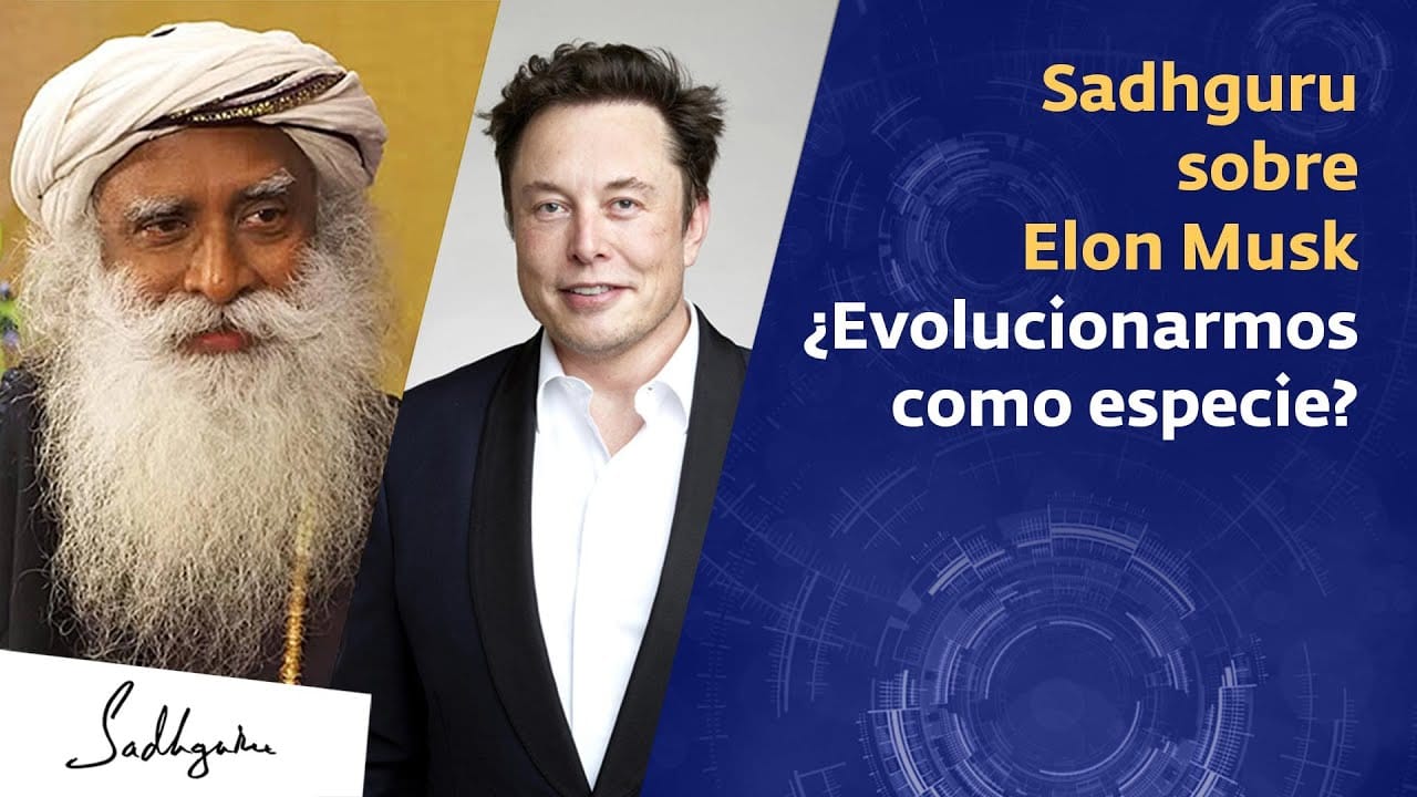 Sadhguru sobre Elon Musk: ¿Evolucionaremos como especie?
