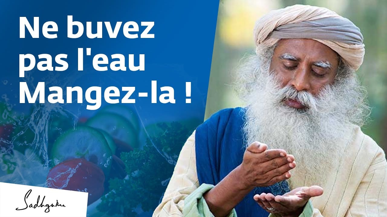 Ne buvez pas l'eau, mangez-la !