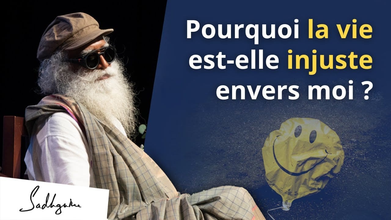 Pourquoi la vie est-elle injuste envers moi ?