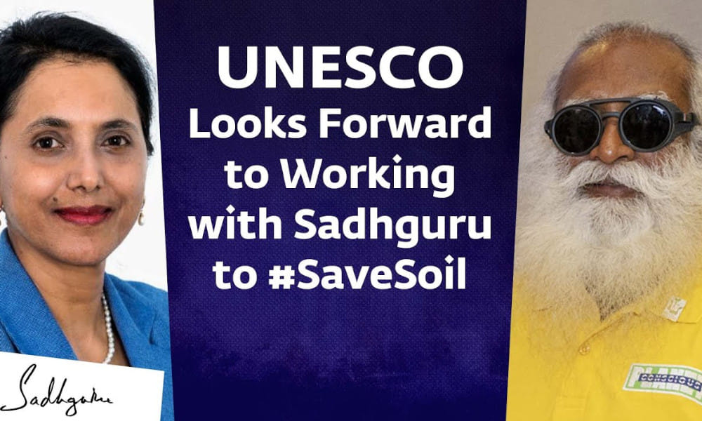 UNESCO Looks Forward to Working with Sadhguru to SaveSoil