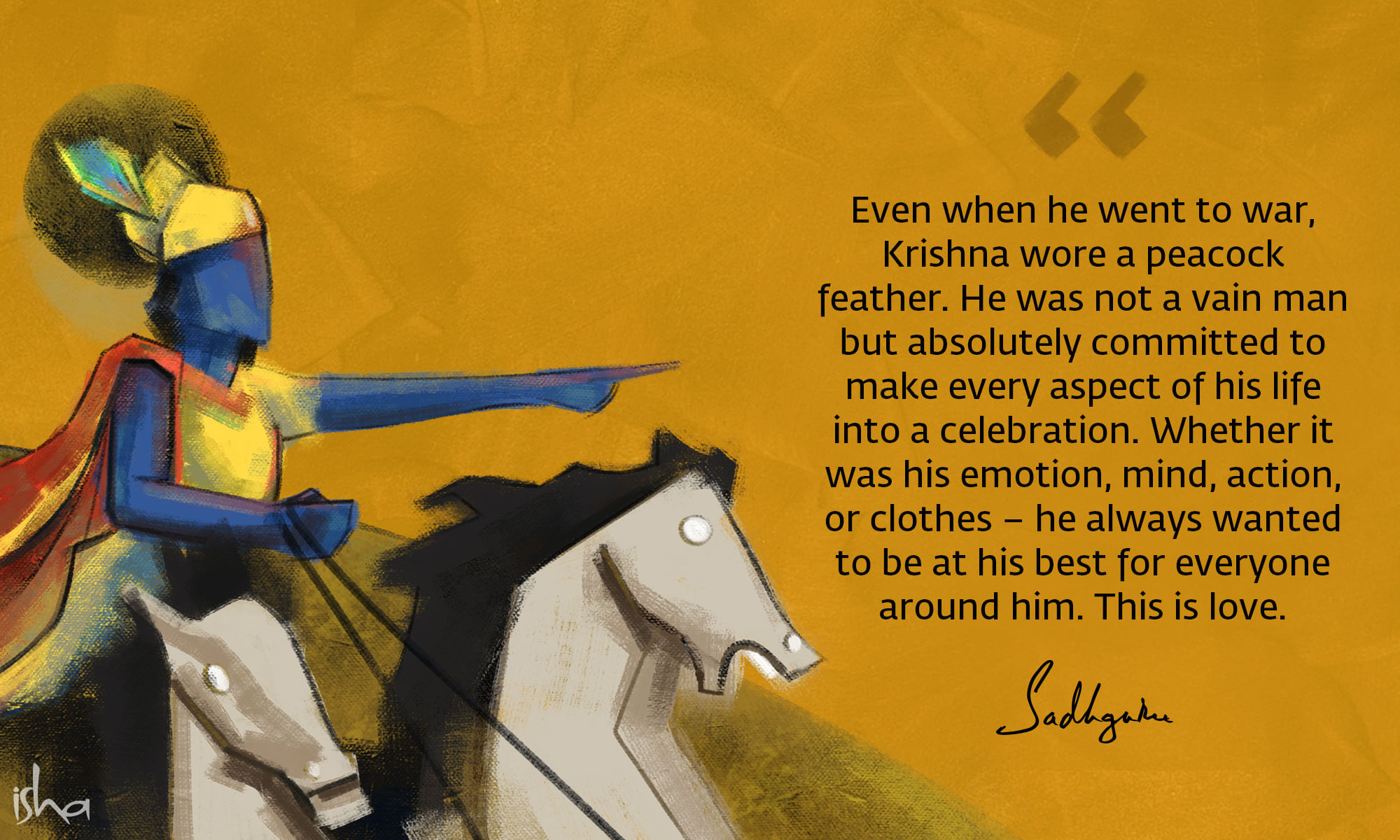 Krishna quote from Sadhguru with abstract Krishna commanding two horses on a chariot .