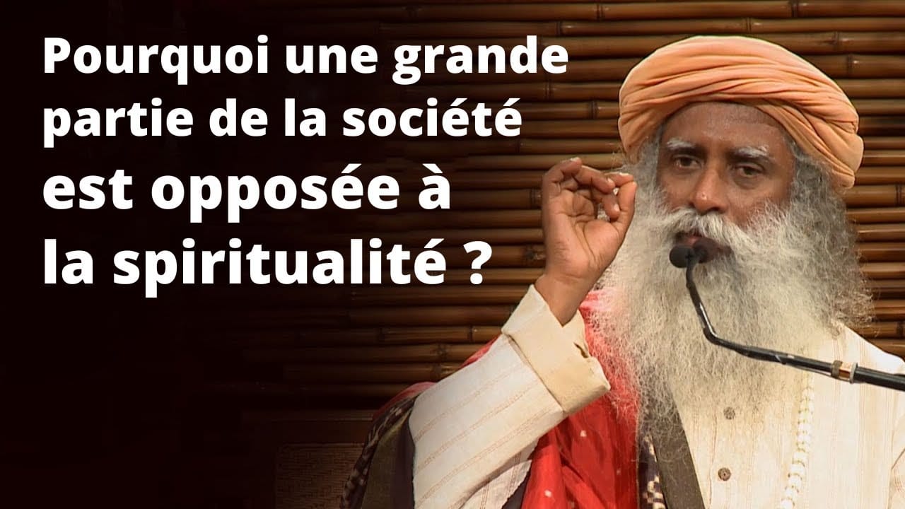 Pourquoi une grande partie de la société est opposée à la spiritualité ?