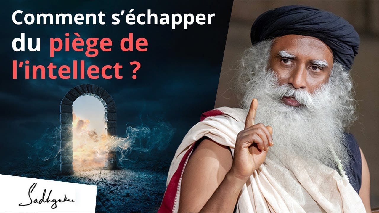 Comment s’échapper du piège de l’intellect