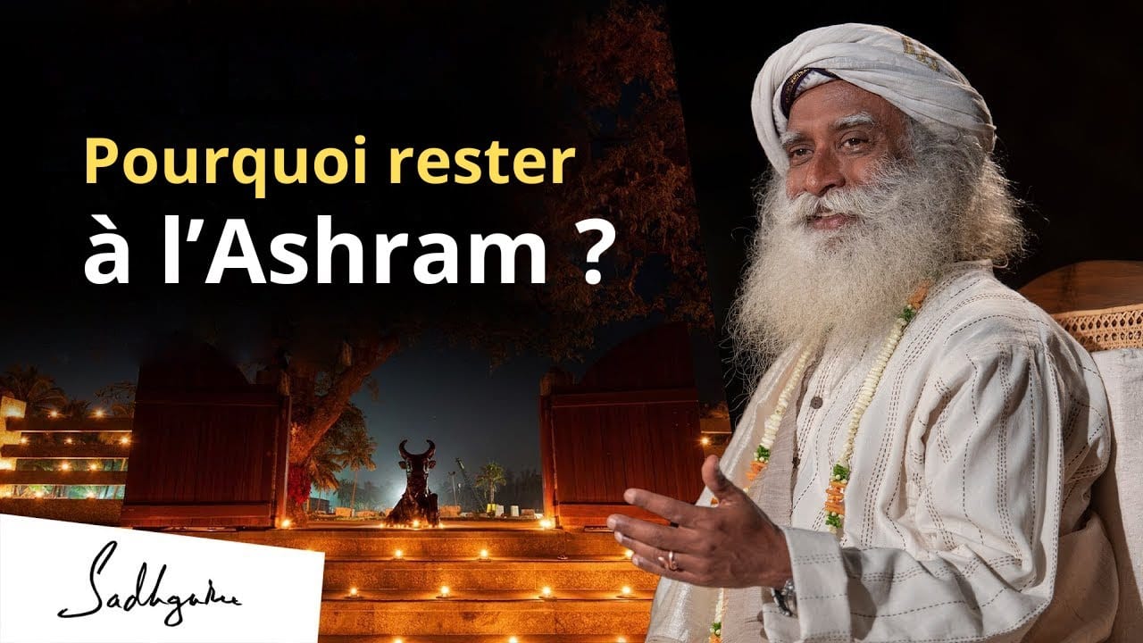 Pourquoi une personne devrait elle rester à l'ashram ?