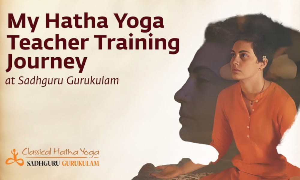 My Hatha Yoga Teacher Training Journey at Sadhguru Gurukulam