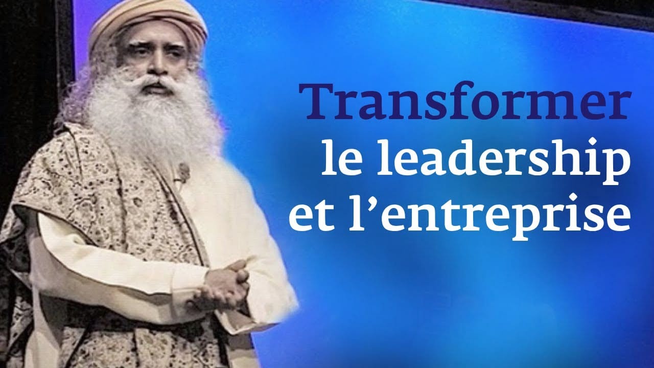 Sadhguru sur le leadership, la réussite, la croissance, l’économie inclusive et plus