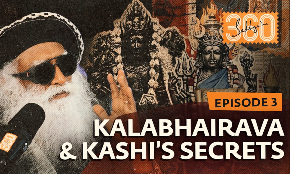 Sadhguru 360 - Ep #3: The Dhurandhar of Our Times | Kalabhairava