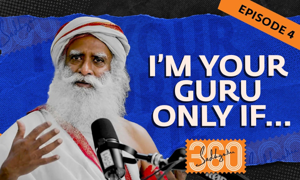 Sadhguru 360 - Ep #4: What the Guru-Disciple Relationship Truly Means