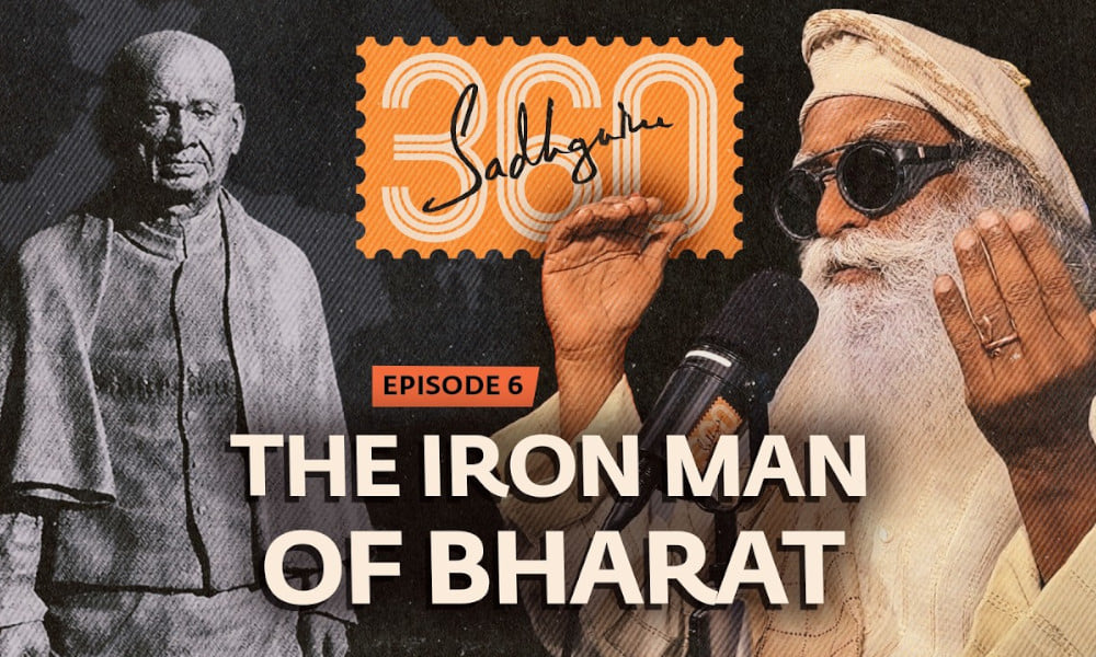 Sadhguru 360 - Ep #6: How Sardar Patel Unified Kashmir & Hyderabad Into Bharat